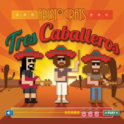 The Aristocrats : Tres Caballeros
